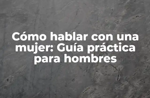 Entender a las mujeres: La clave para hablar con ellas