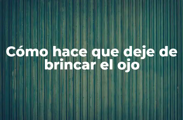 Cómo Hace que Deje de Brincar el Ojo 2 ¿Qué es el tic nervioso en los ojos y cómo se puede controlar?