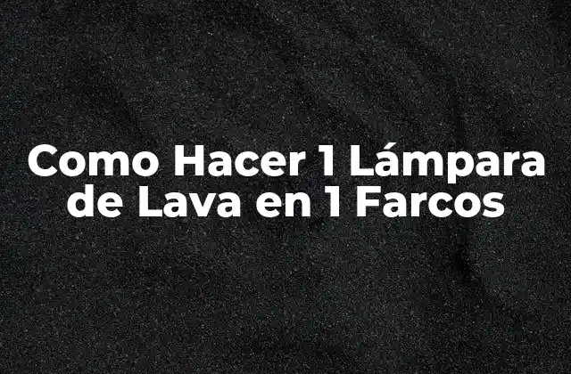 Como Hacer 1 Lámpara de Lava en 1 Farcos