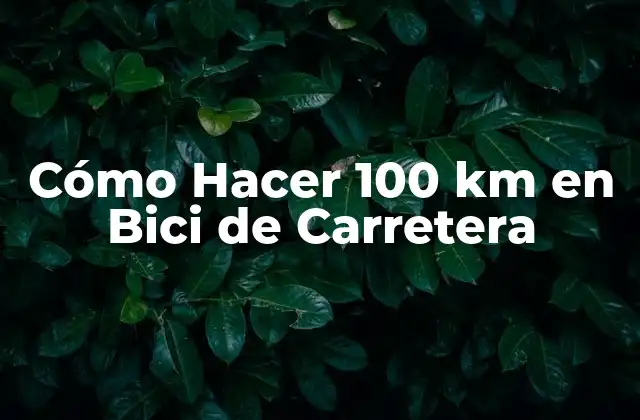 Cómo Hacer 100 Km en Bici de Carretera