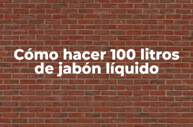 Cómo Hacer 100 Litros de Jabón Líquido
