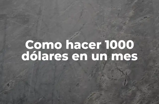 Como Hacer 1000 Dólares en un Mes