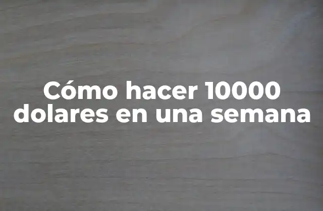 Cómo Hacer 10000 Dolares en una Semana