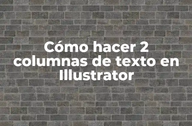 Cómo Hacer 2 Columnas de Texto en Illustrator