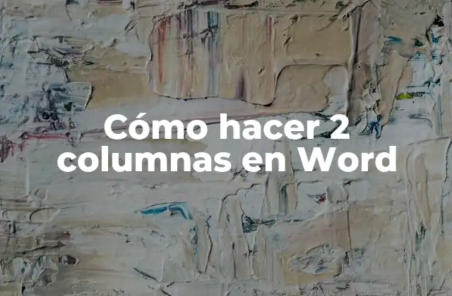 Cómo Hacer 2 Columnas en Word