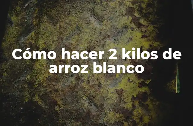 Cómo Hacer 2 Kilos de Arroz Blanco 2 Cómo hacer 2 kilos de arroz blanco