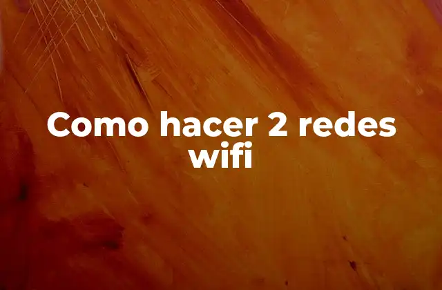 Como Hacer 2 Redes Wifi