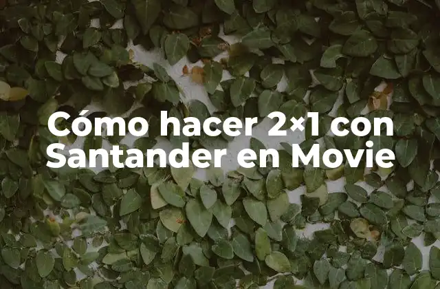Cómo Hacer 2×1 con Santander en Movie