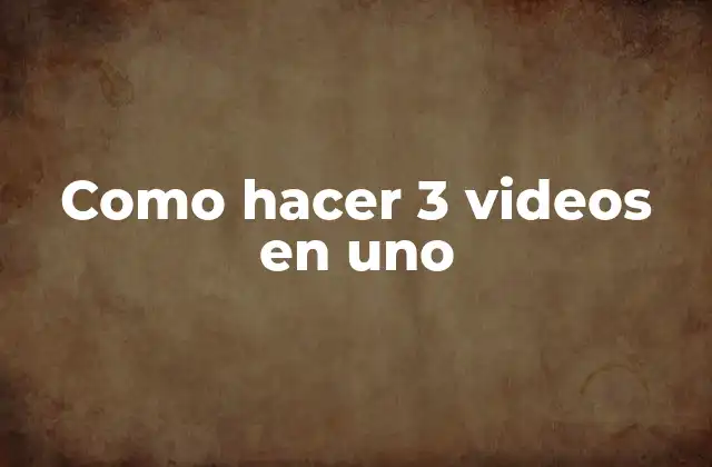 Como Hacer 3 Videos en Uno