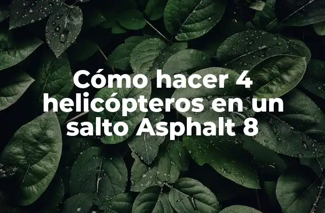 Cómo Hacer 4 Helicópteros en un Salto Asphalt 8