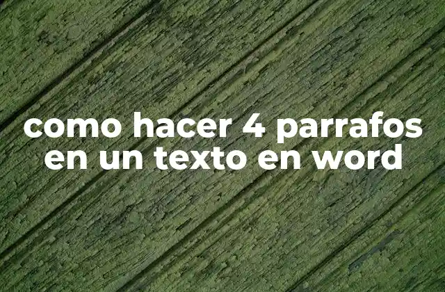 Como Hacer 4 Parrafos en un Texto en Word