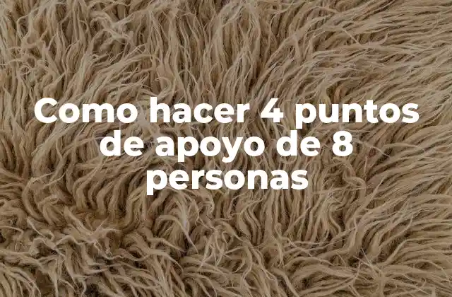 Como Hacer 4 Puntos de Apoyo de 8 Personas