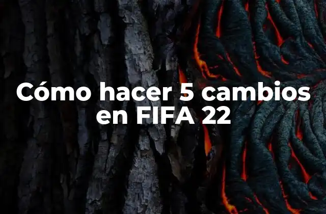 Cómo Hacer 5 Cambios en Fifa 22