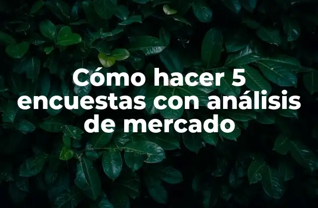 Cómo Hacer 5 Encuestas con Análisis de Mercado