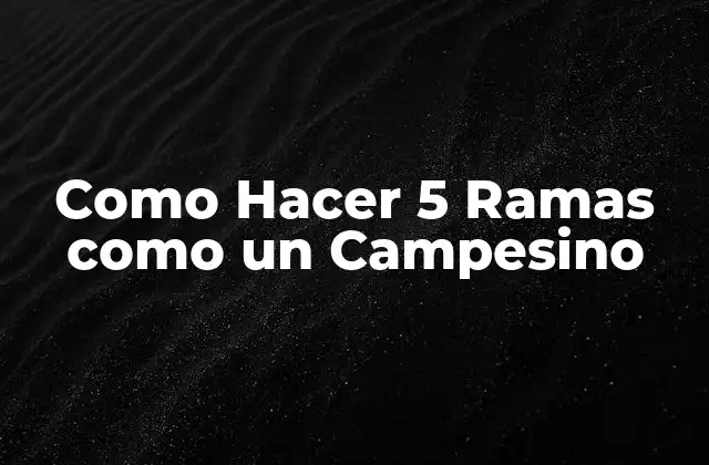 Como Hacer 5 Ramas como un Campesino