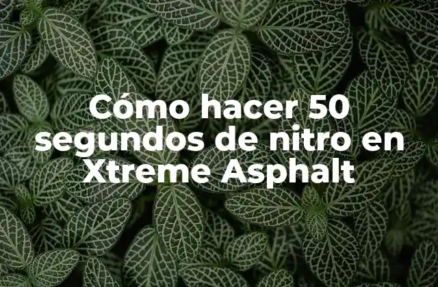 Cómo hacer 50 segundos de nitro en Xtreme Asphalt