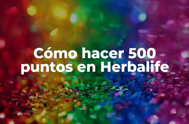 Cómo Hacer 500 Puntos en Herbalife