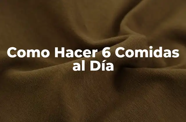 Como Hacer 6 Comidas Al Día 2 ¿Qué es Comer 6 Veces al Día?