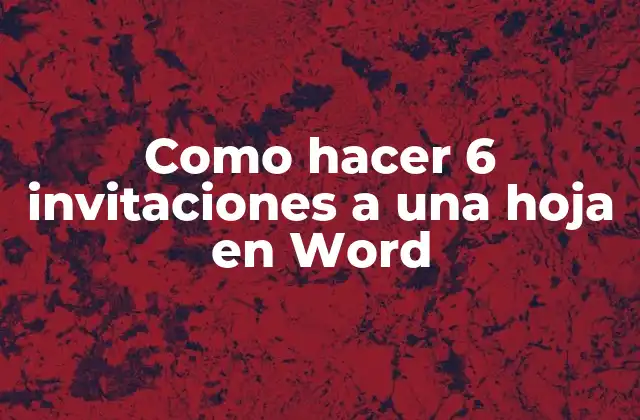 Como Hacer 6 Invitaciones a una Hoja en Word