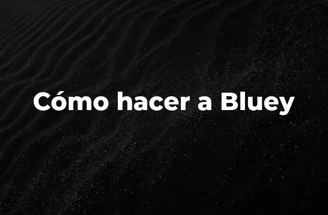 Cómo Hacer a Bluey