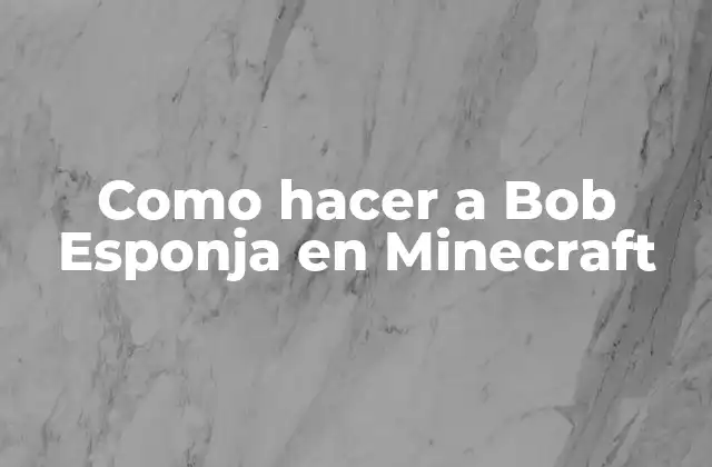 Como Hacer a Bob Esponja en Minecraft 2 ¿Qué es Bob Esponja y por qué es tan popular en Minecraft?
