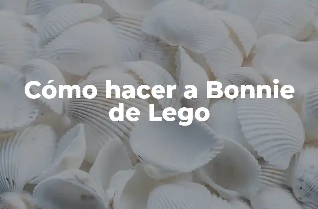 Cómo Hacer a Bonnie de Lego