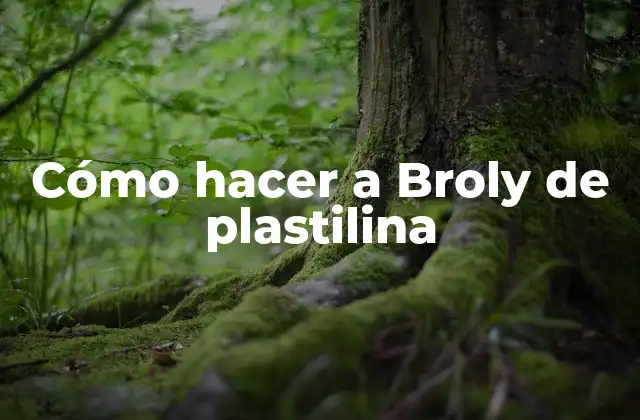 Cómo Hacer a Broly de Plastilina