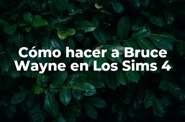 Cómo Hacer a Bruce Wayne en los Sims 4