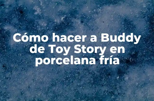 Cómo Hacer a Buddy de Toy Story en Porcelana Fría