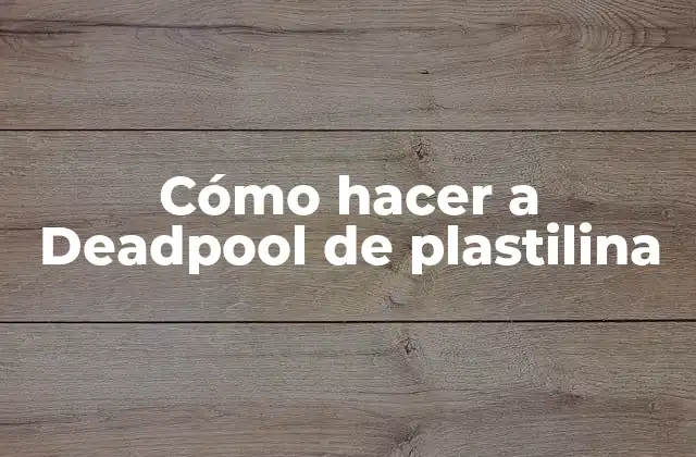 Cómo Hacer a Deadpool de Plastilina