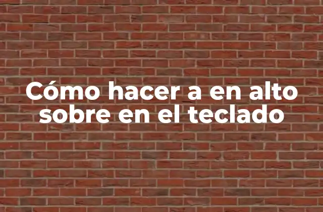 Cómo Hacer a en Alto sobre en el Teclado