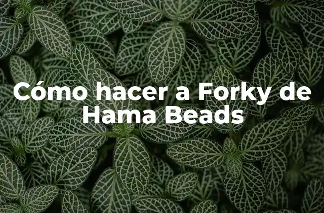 Cómo Hacer a Forky de Hama Beads 2 ¿Qué son las Hama Beads?