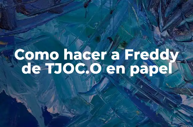 Como Hacer a Freddy de Tjoc.o en Papel