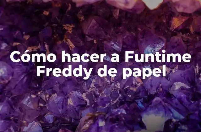 Cómo Hacer a Funtime Freddy de Papel 2 Cómo hacer a Funtime Freddy de papel