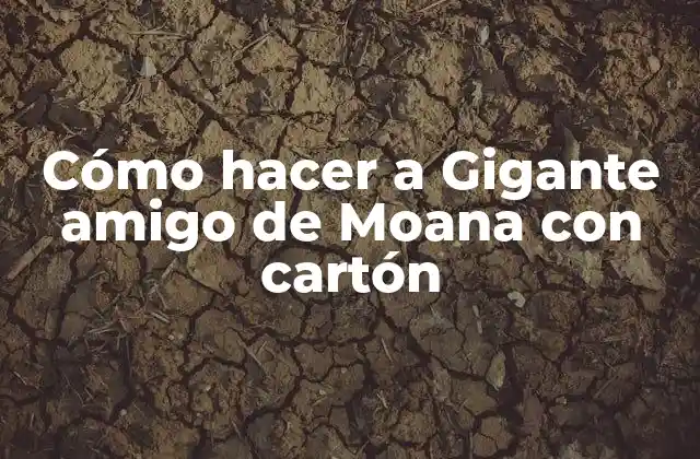 Cómo Hacer a Gigante Amigo de Moana con Cartón