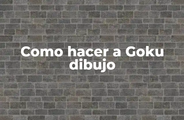 Como Hacer a Goku Dibujo