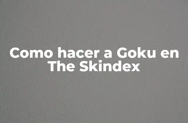 Como Hacer a Goku en The Skindex