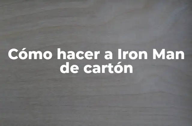 ¿Qué es Iron Man de cartón?