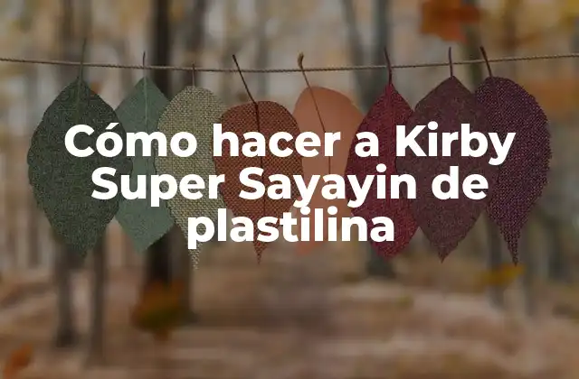 Cómo Hacer a Kirby Super Sayayin de Plastilina