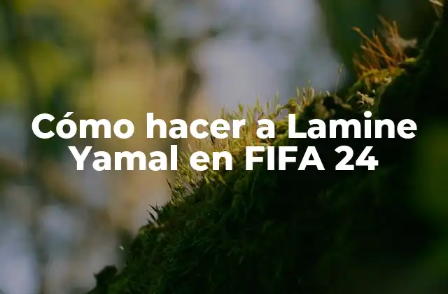 Cómo Hacer a Lamine Yamal en Fifa 24
