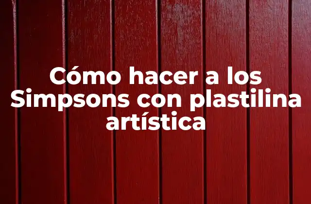 Cómo hacer a los Simpsons con plastilina artística