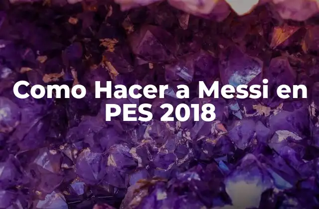 Como Hacer a Messi en Pes 2018