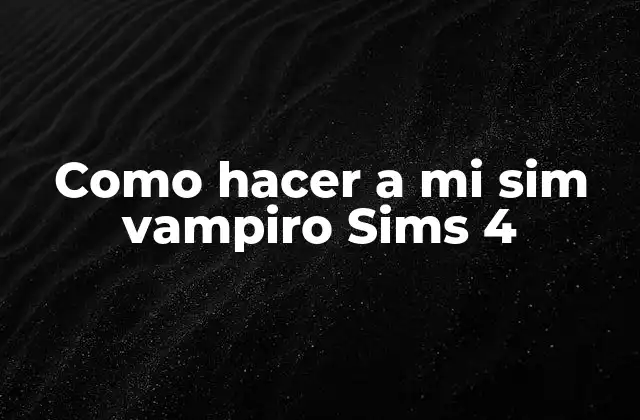 Como Hacer a Mi Sim Vampiro Sims 4