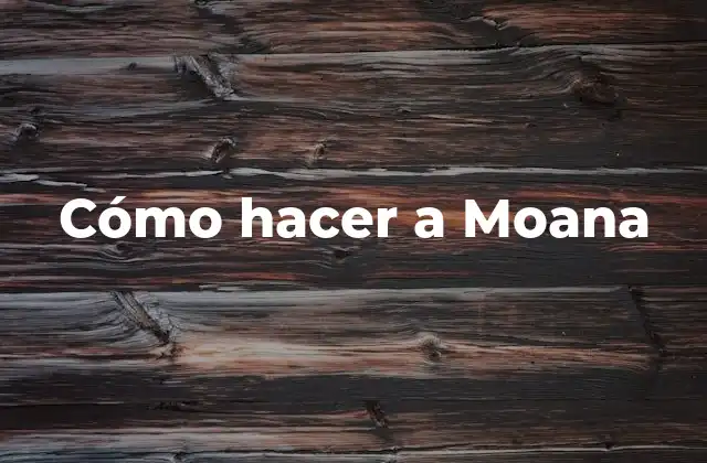 Cómo Hacer a Moana