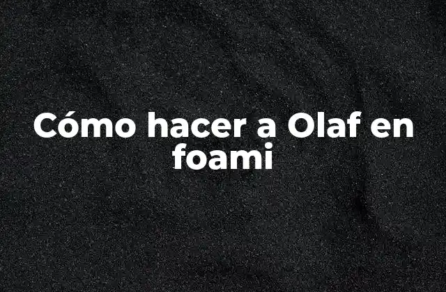 Cómo Hacer a Olaf en Foami