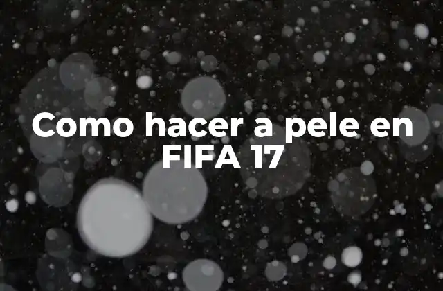 Como Hacer a Pele en Fifa 17