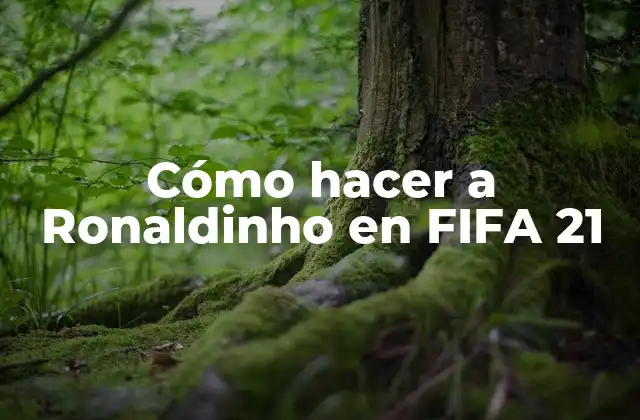 Cómo Hacer a Ronaldinho en Fifa 21