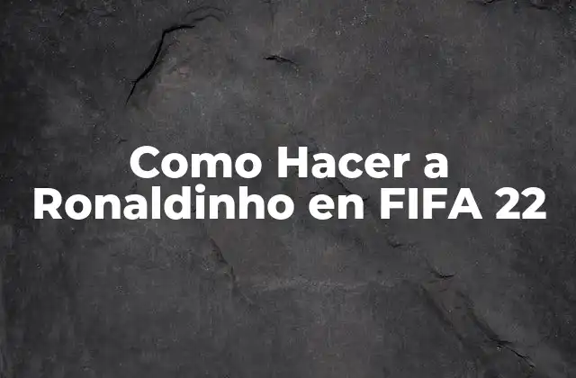 Como Hacer a Ronaldinho en Fifa 22 2 Como Hacer a Ronaldinho en FIFA 22