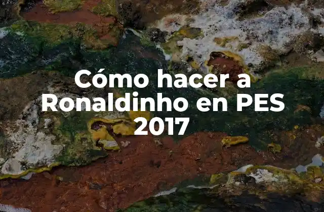 Cómo Hacer a Ronaldinho en Pes 2017