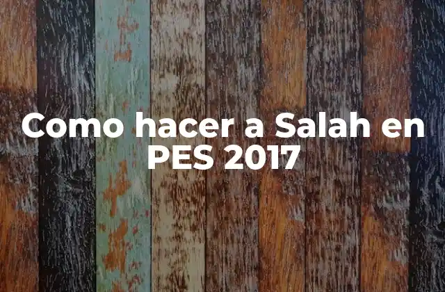 Como Hacer a Salah en Pes 2017